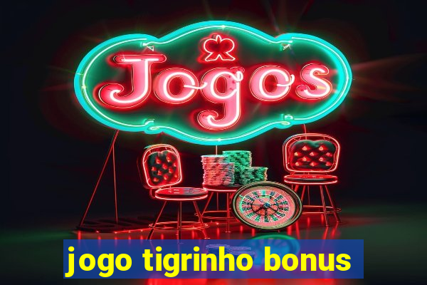 jogo tigrinho bonus